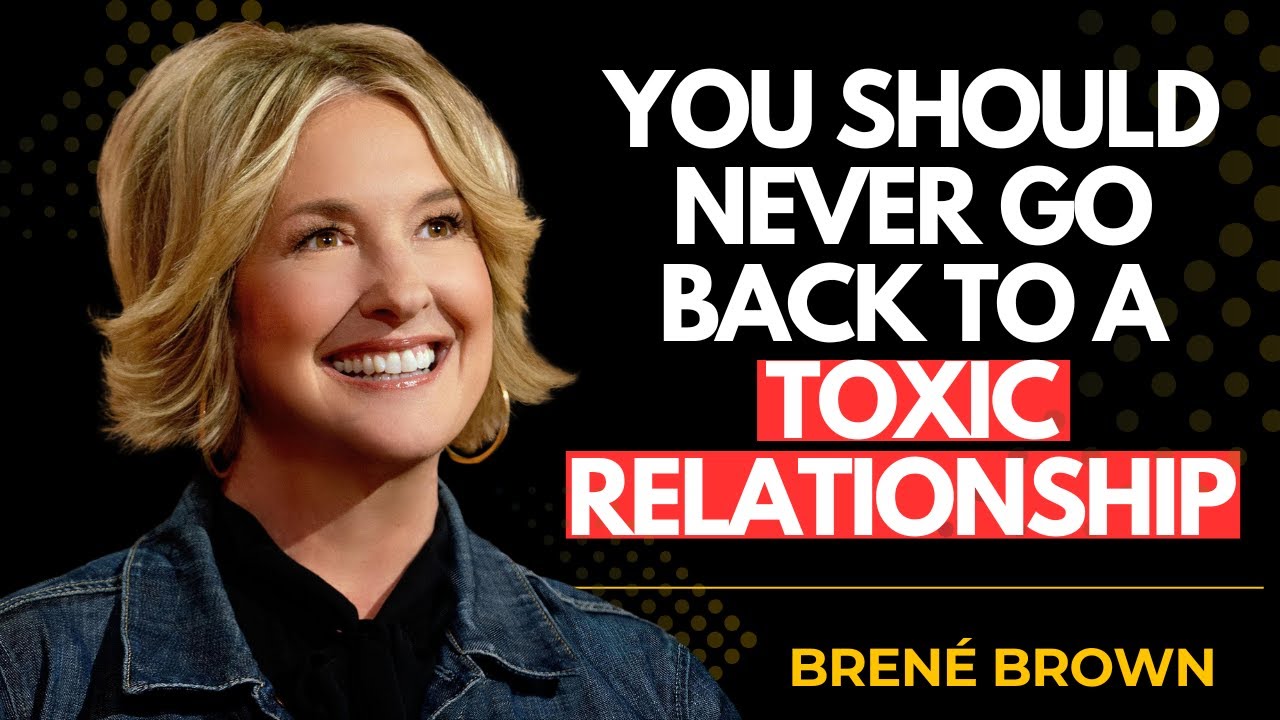 Don’t Go Back — Toxic Love Isn’t Love | Brené Brown Explains