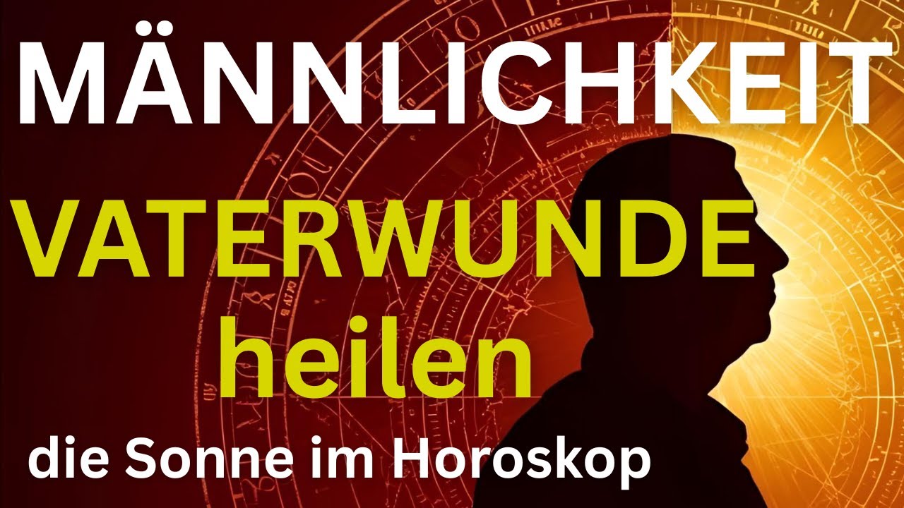 Dein Sternzeichen - wie Dein Vater dein Bild von Männlichkeit prägt -  Astrologie & Carl Jung