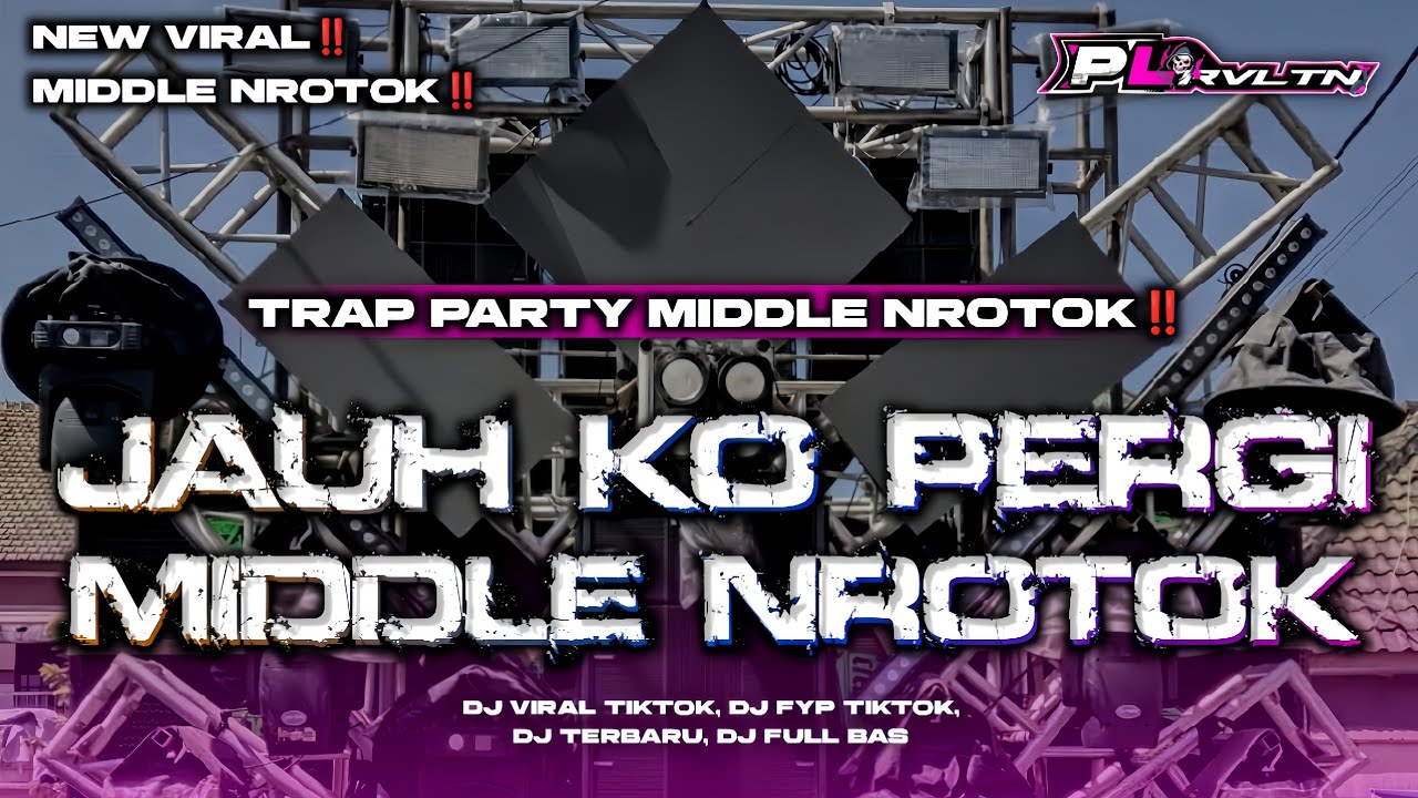 DJ JAUH KO PERGI - STYLE TRAP PARTY X MIDDLE NROTOK VIRAL TIKTOK | PL REVOLUTION