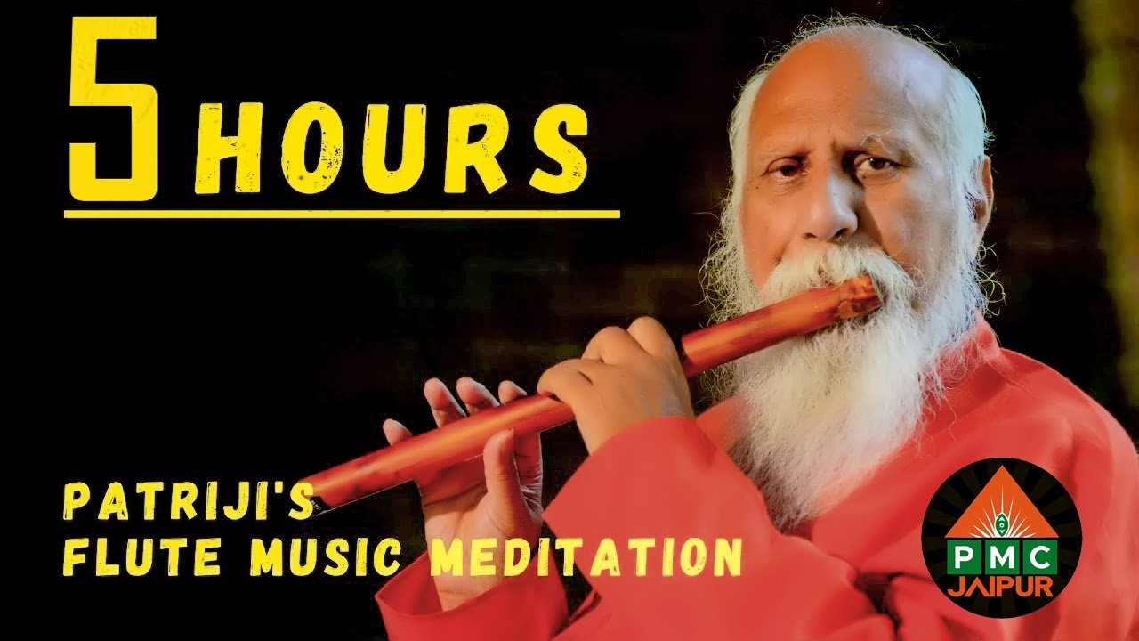 Patriji's Mesmerising Flute Music Meditation | 5 HOURS (Non-Stop)| PMC Jaipur