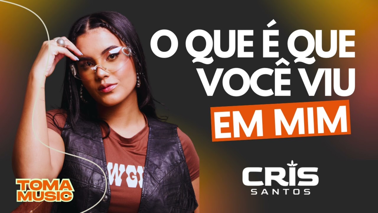 Cris Santos - O que &eacute; que voc&ecirc; viu em mim