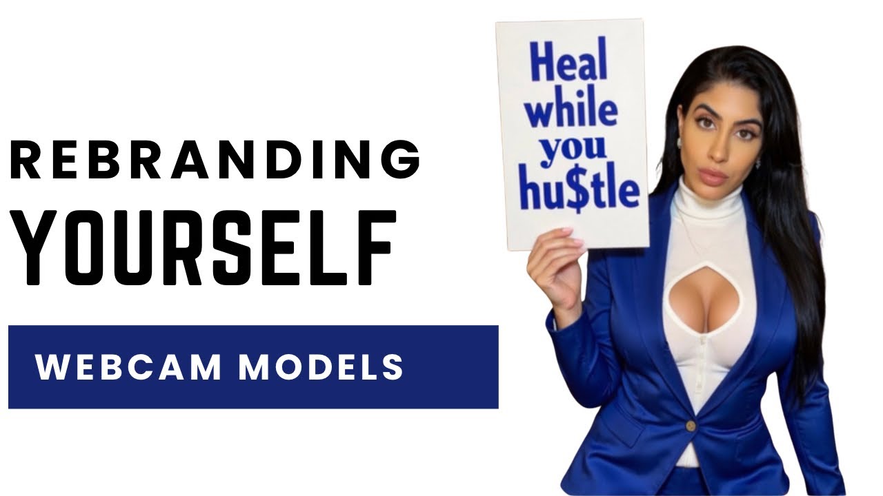 Rebranding yourself as a webcam model | Watch this for motivation