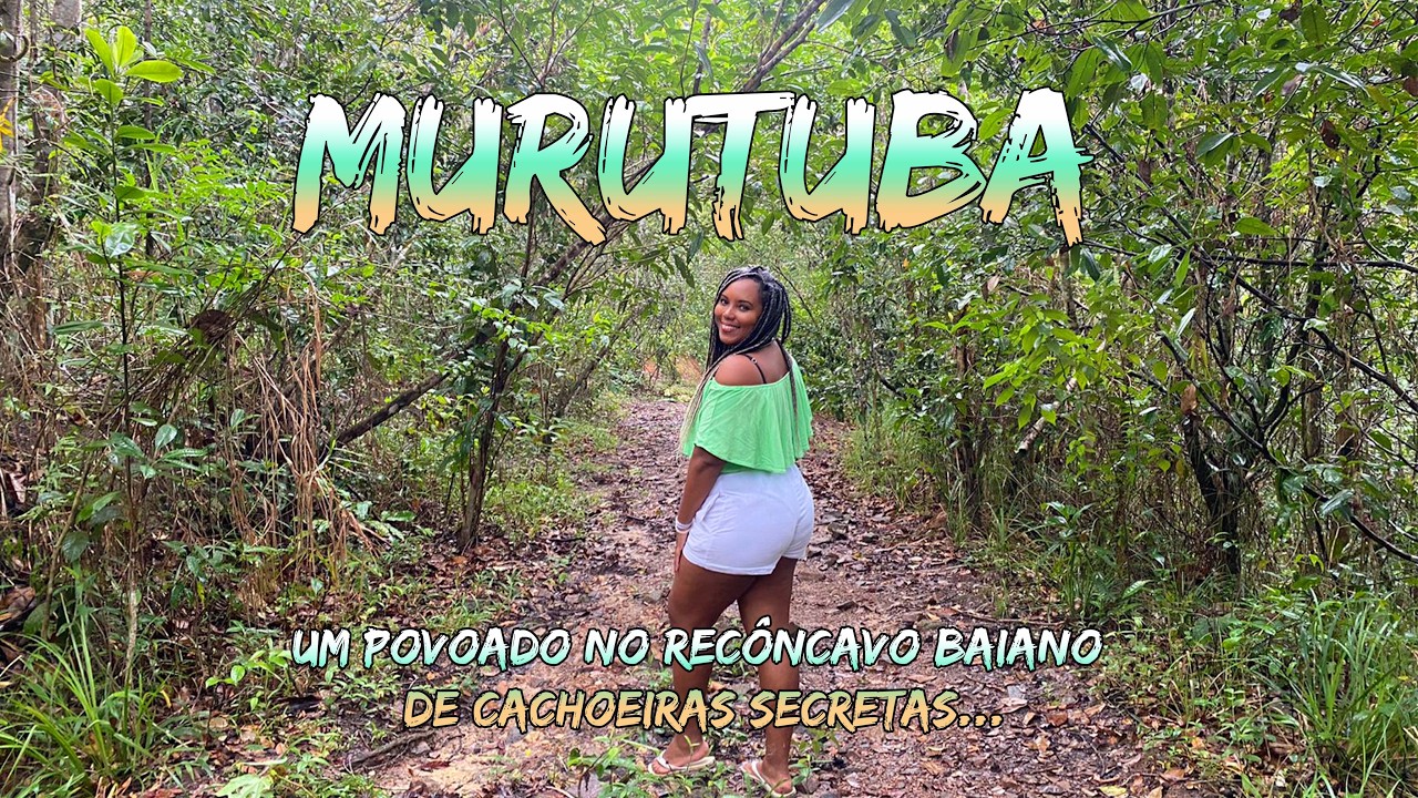 MURUTUBA e SACO - POVOADOS no RECÔNCAVO BAIANO com CACHOEIRAS SECRETAS PERTO de SALVADOR
