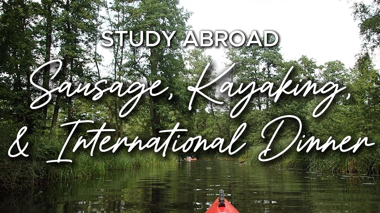 STUDY ABROAD | Sausage from class, Kayaking at Spreewald, & International Dinner