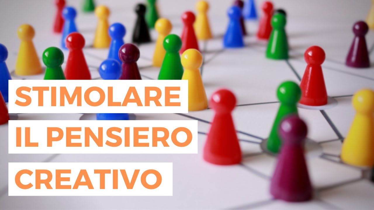 PENSIERO CREATIVO: 7 attività per stimolarlo