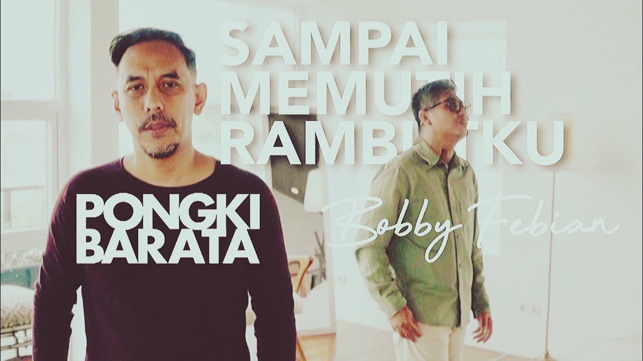 SAMPAI MEMUTIH RAMBUTKU - PONGKI BARATA X BOBBY FEBIAN