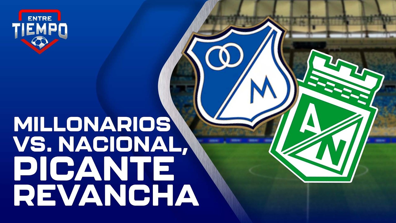 Millonarios vs. Nacional, EN VIVO HOY PREVIA; alineaciones, hora y datos | Liga BetPlay