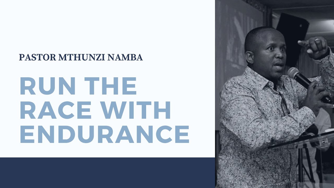Run the Race with Endurance - Pastor Mthunzi Namba