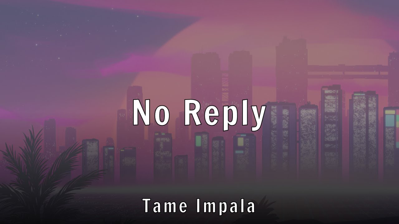 Tame Impala - No Reply (Lyrics)