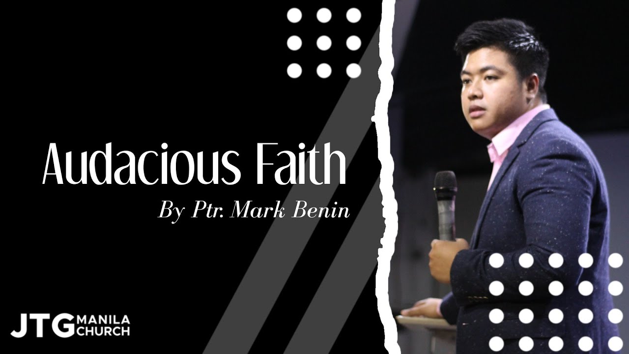 Audacious Faith | Ptr. Mark Benin | JTG Manila Church