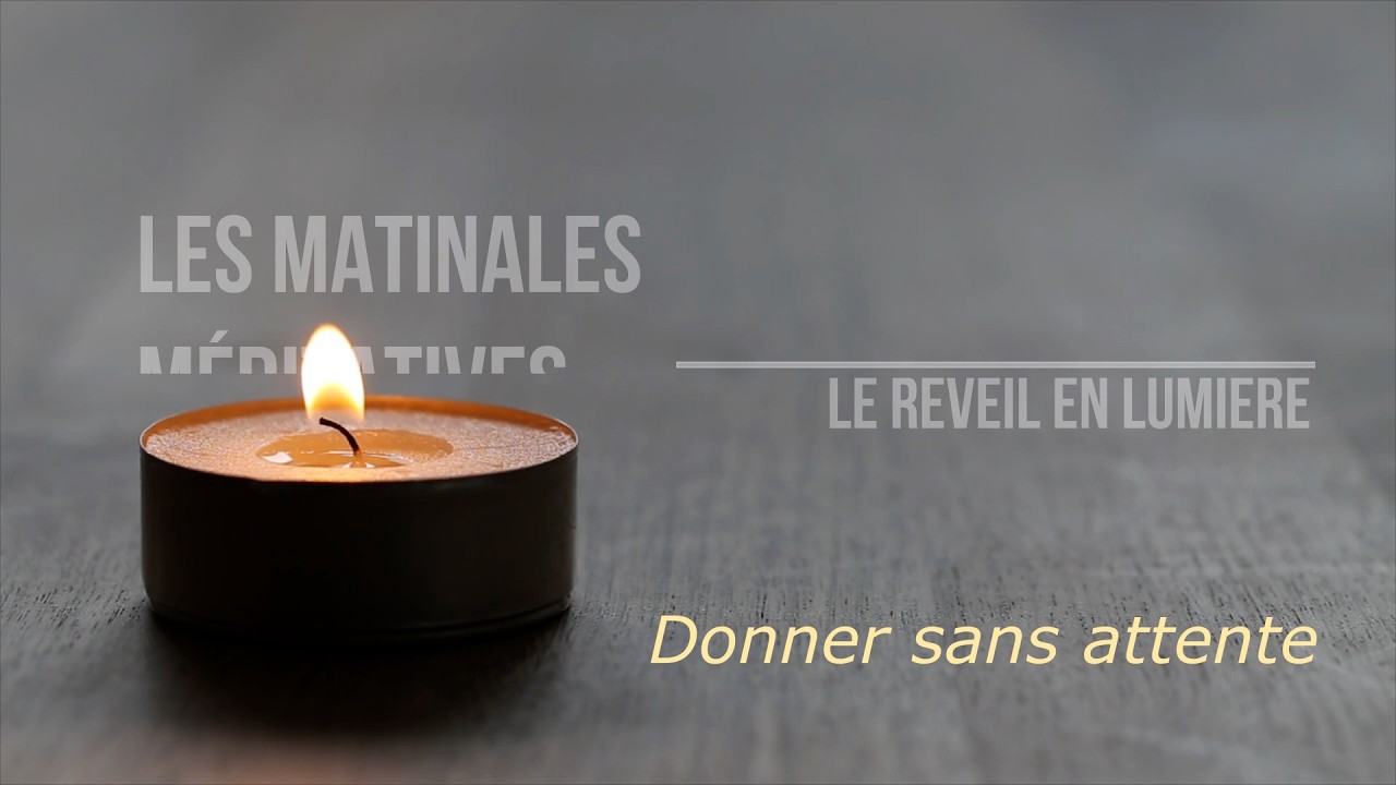 Les Matinales Méditatives - Donner sans attente