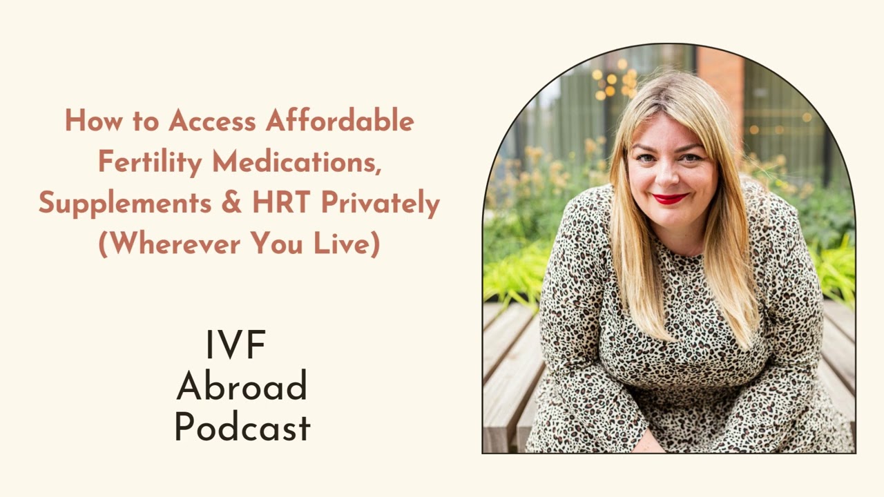 IVF Abroad: How to Access Affordable Fertility Medication, Supplements & HRT