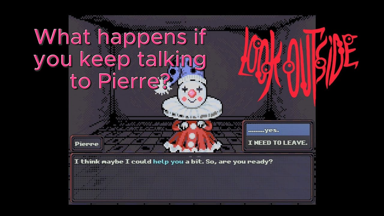 Look Outside - What Happens If You keep Talking To Pierre?