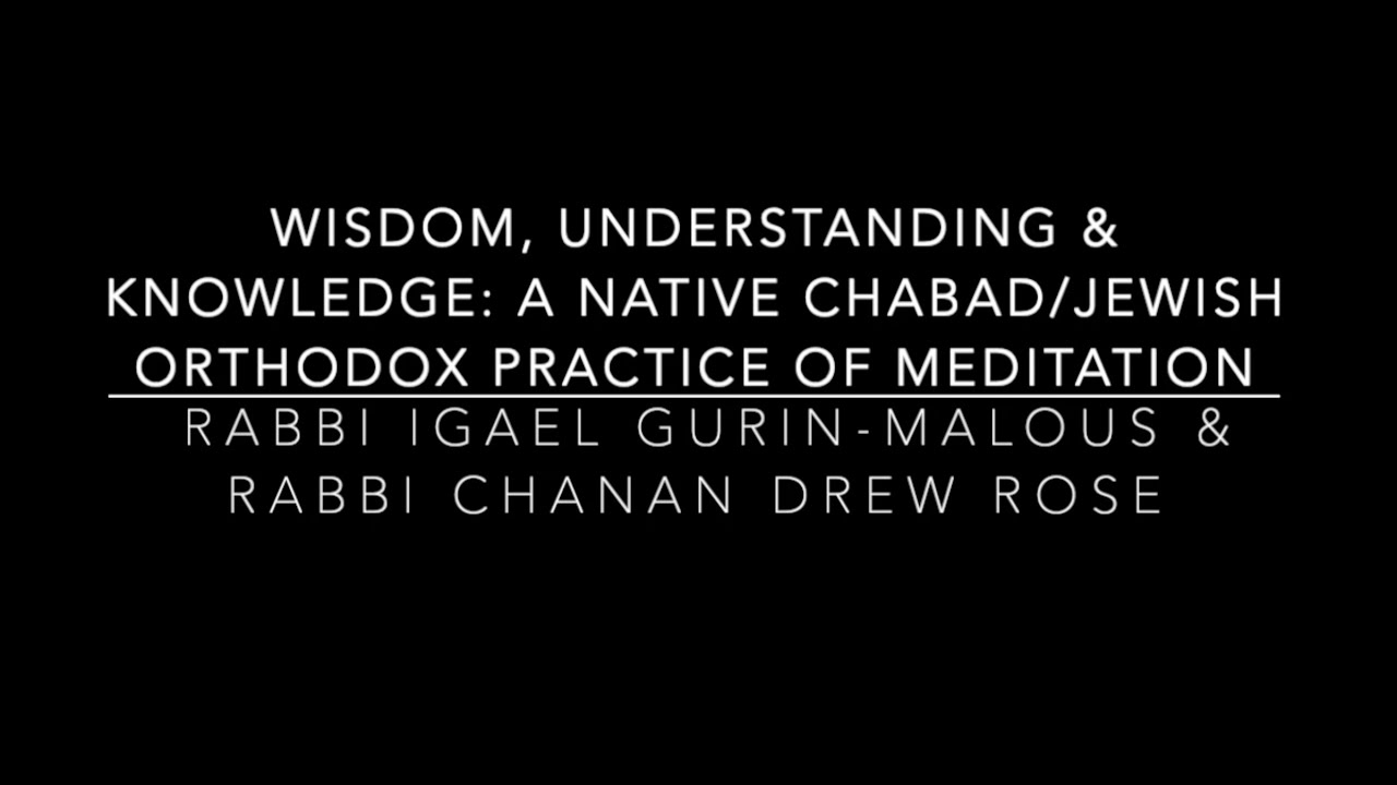 Wisdom, Knowledge & Understanding: A Chabad/Jewish Orthodox Approach to Meditation