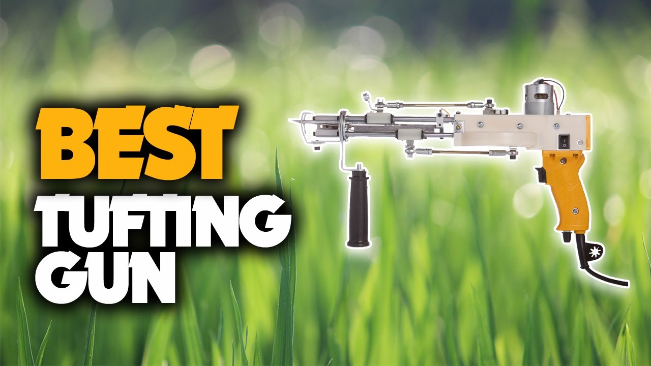 The Best Tufting Gun You Should Have
