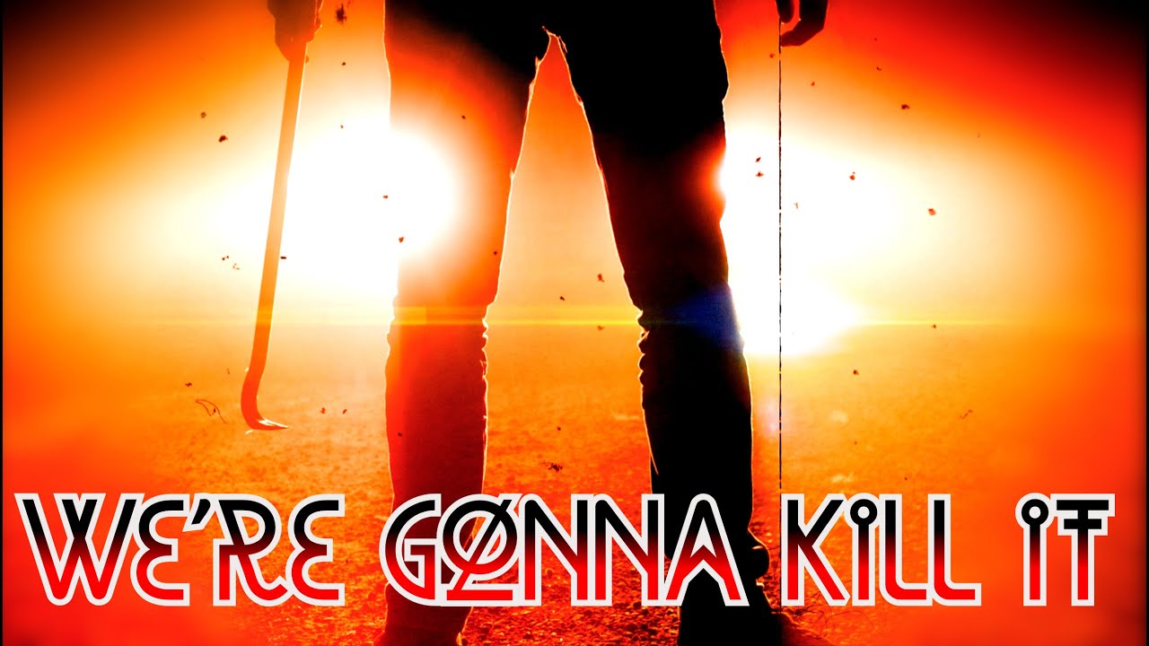 We're Gonna Kill It
