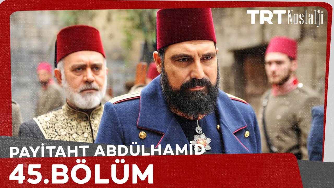 Payitaht Abdülhamid 45. Bölüm