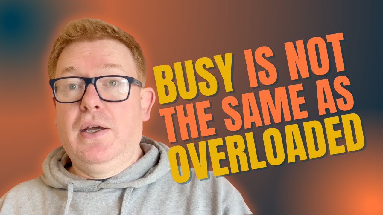 The Difference Between Being Busy and Being Overloaded