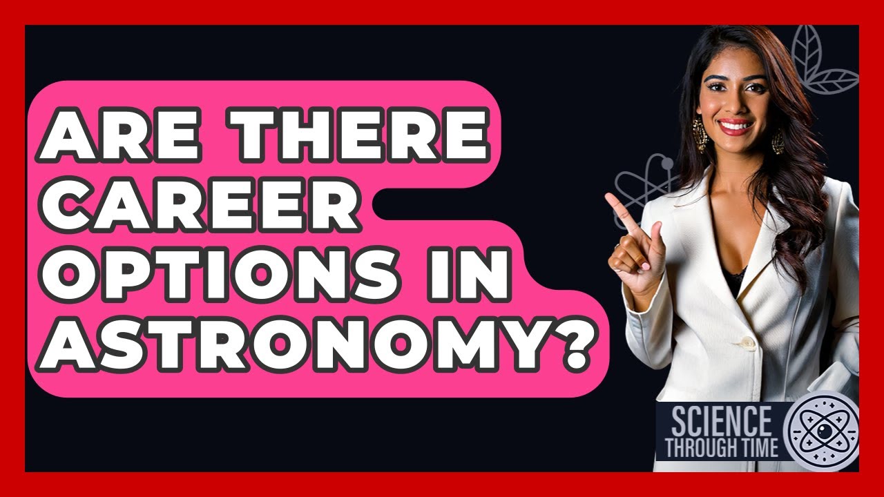 Are There Career Options In Astronomy? - Science Through Time