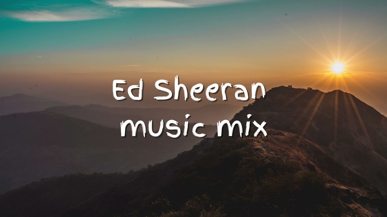 Ed Sheeran music mix