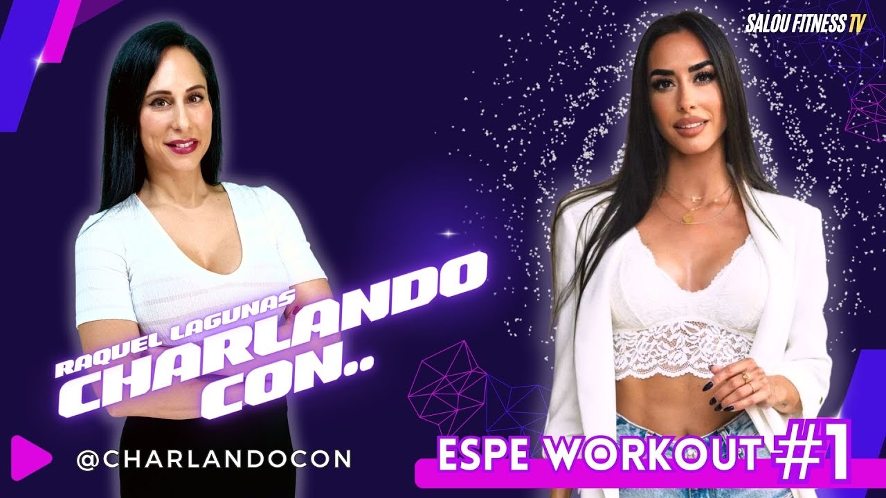 😻 CHARLANDO CON...   🔸 ESPE WORKOUT ❗ ❗  -  En directo 🔴
