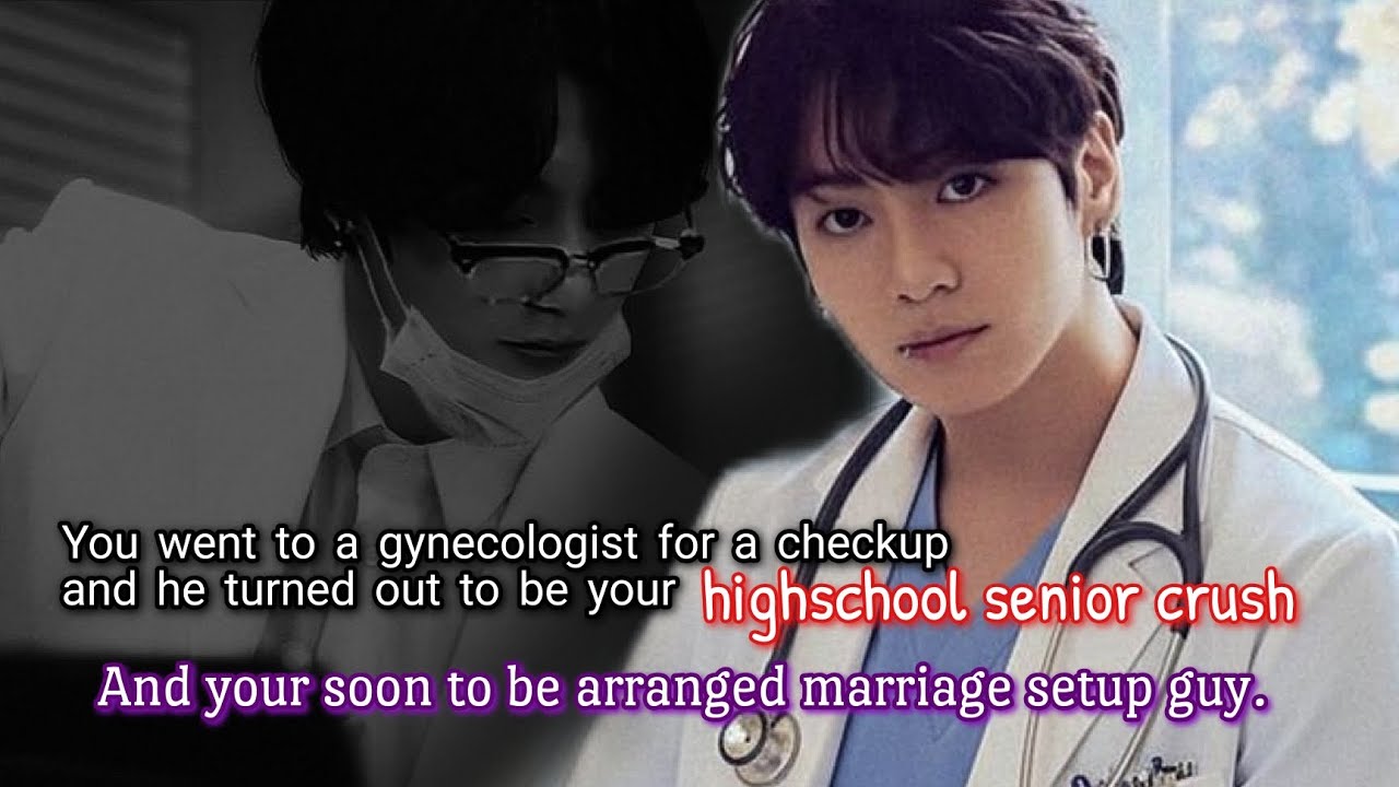 You went to a gynecologist for a checkup and he turned out to be your highschool senior crush and -