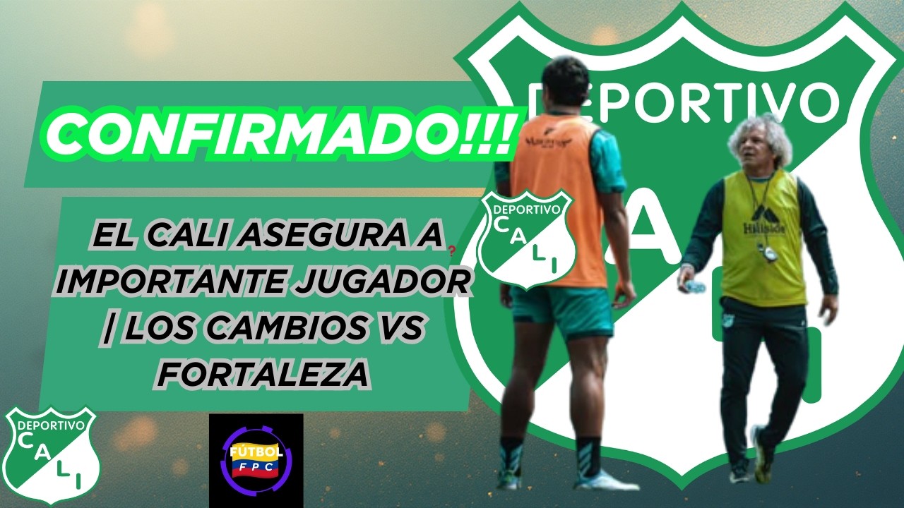💥EL CALI ASEGURA Y BLINDA A IMPORTANTE JUGADOR⚠️LOS CAMBIOS QUE PREPARA EL AZUCARERO VS FORTALEZA🚨