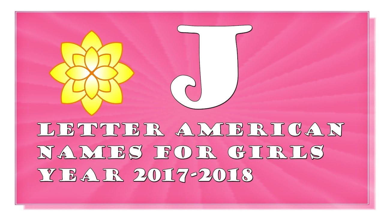 J LETTER AMERICAN NAMES FOR BABY GIRLS OF 2017-2018- TOP 1000 OF USA