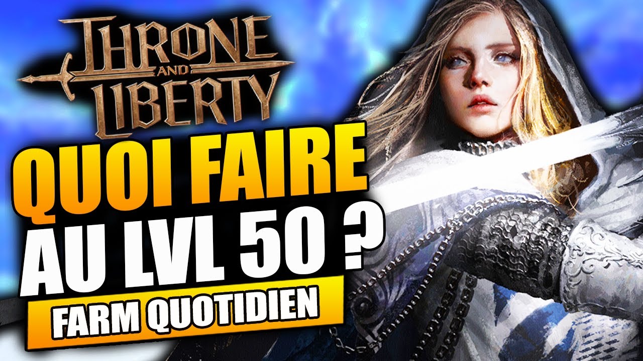 Faites ceci chaque jour pour bien progresser au niveau 50 ! Throne and Liberty FR