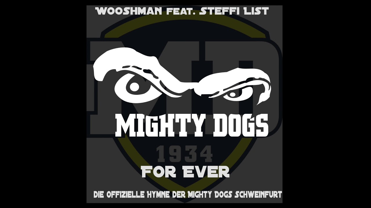 Mighty Dogs For Ever - Die offizielle Hymne der Mighty Dogs Schweinfurt - Wooshman feat. Steffi List