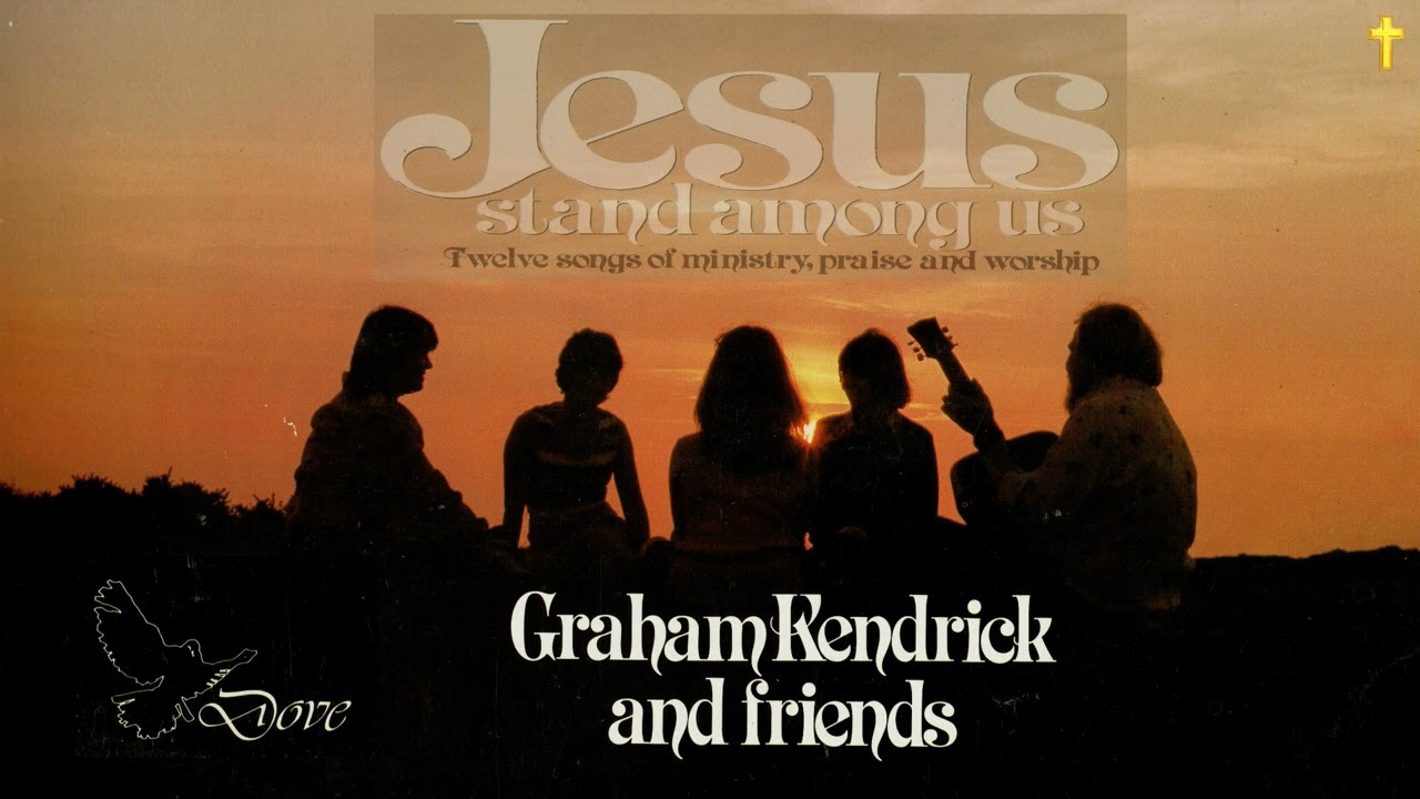 Praise & Worship with Graham Kendrick and Friends (Jesus stand among us)