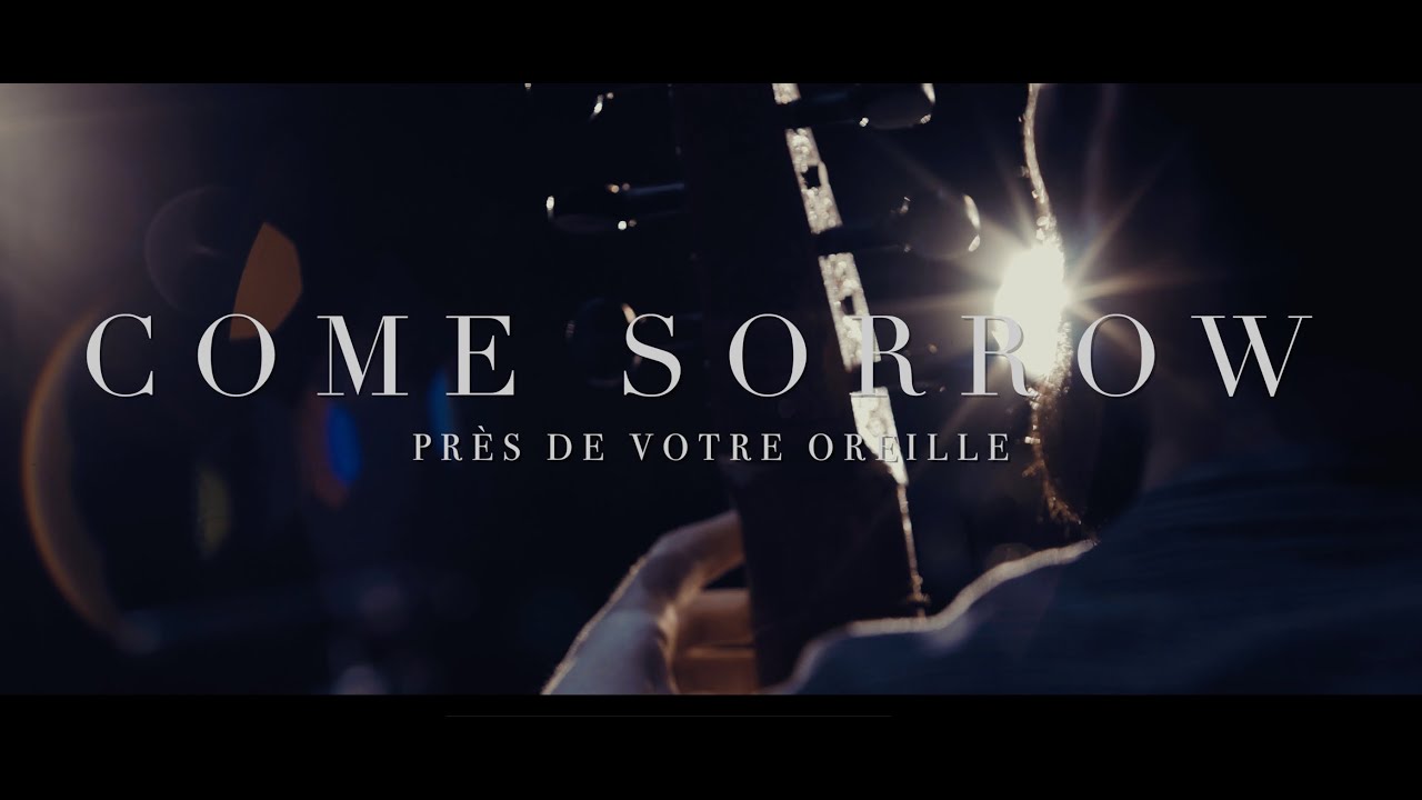 Come Sorrow // Près de votre oreille, A. Bertrand, N. Brooymans, T. Roussel, R. Pharo - Paraty