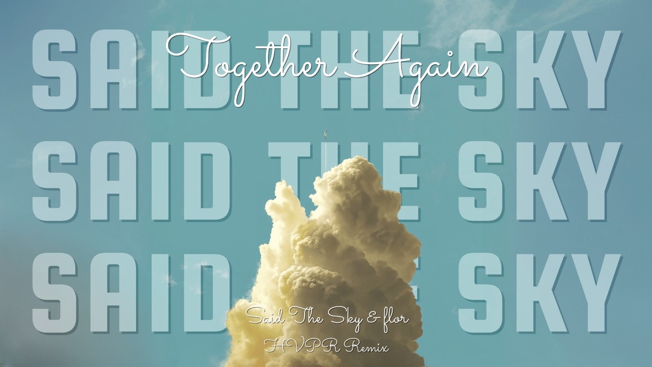 Said The Sky & flor - Together Again (HVPR Remix)