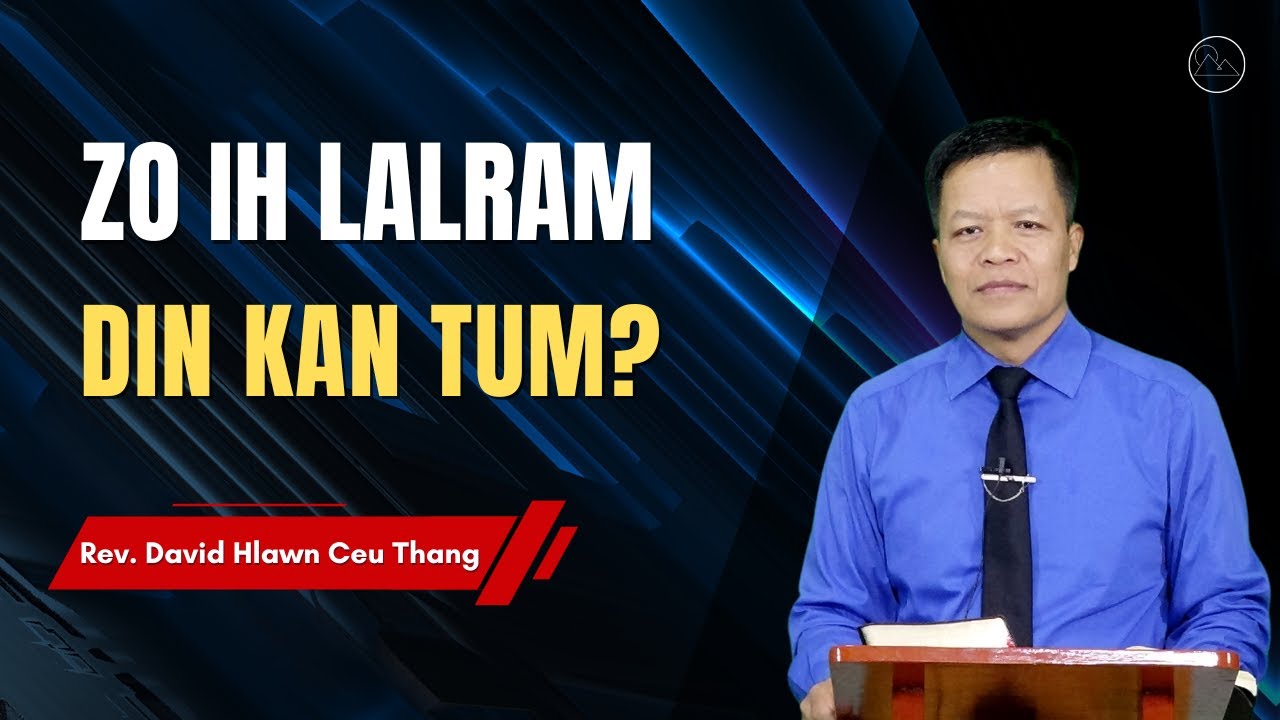 Rev. David Hlawn Ceu Thang - Zo Ih Lalram Din Kan Tum?