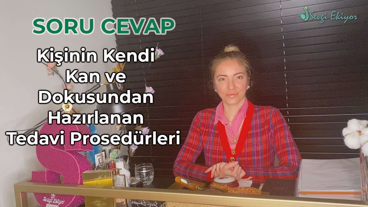 Kişinin Kendi Kan ve Dokusundan Hazırlanan Tedavi Prosed&uuml;rleri - Soru Cevap
