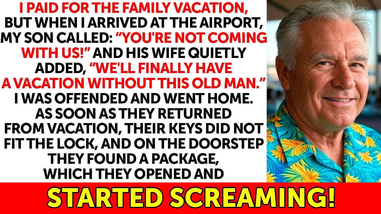 My Son Didn't Take Me on a Family Vacation, Even Though I Paid for Everything. When He Came Home...