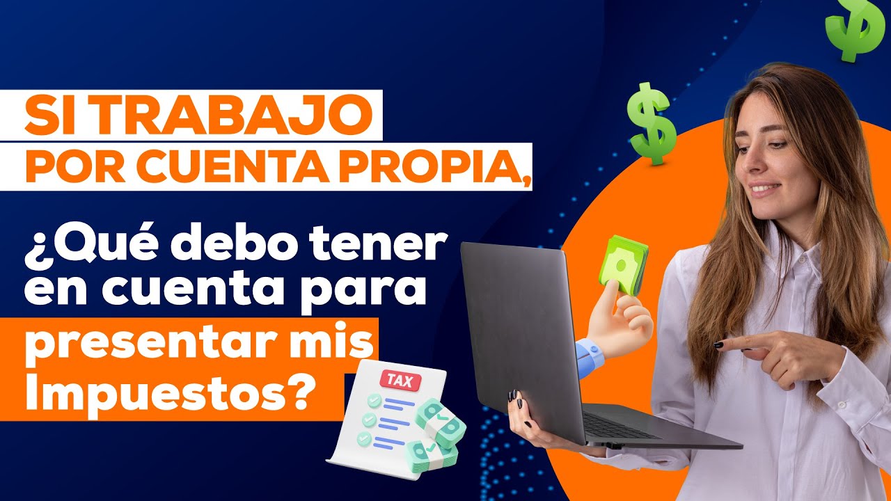 Si Trabajo por Cuenta Propia, &iquest;Qu&eacute; Debo tener en cuenta para presentar mis Impuestos? Cap. 1095