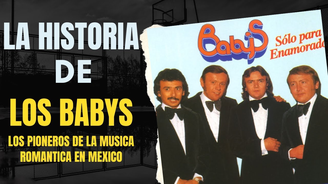 La Gran HISTORIA de los Pioneros De La Musica Romantica LOS BABYS!