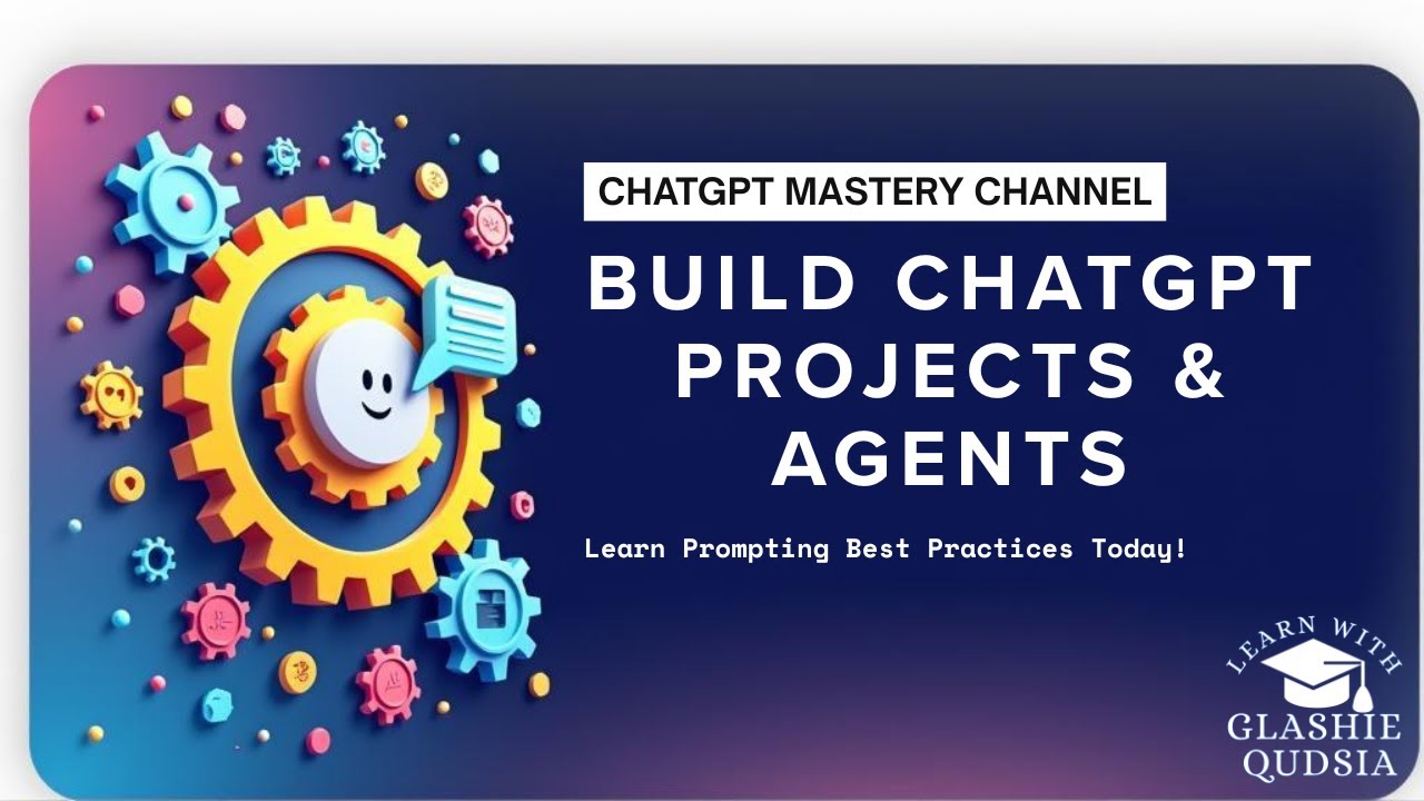MasterClass: Build ChatGPT Projects & Agents & Prompting Best Practices (Step-by-Step Guide)