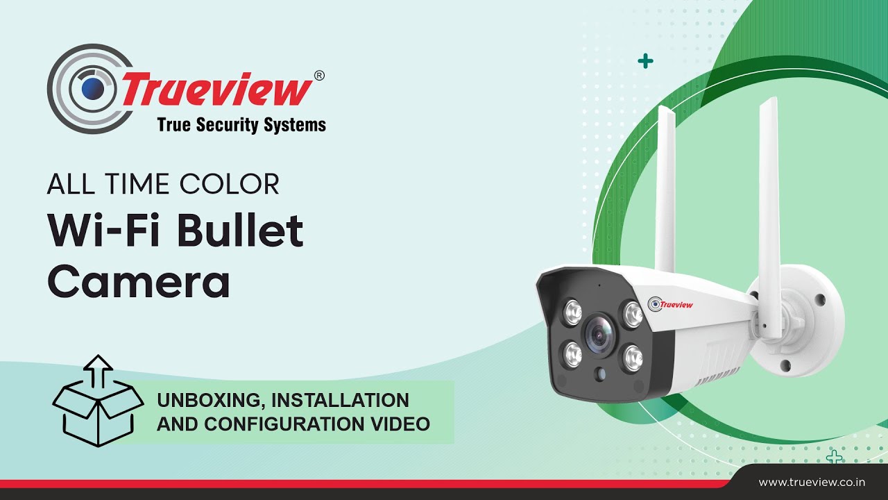 Trueview 3MP Wi-Fi Bullet Camera Unboxing, Installation and Configuration