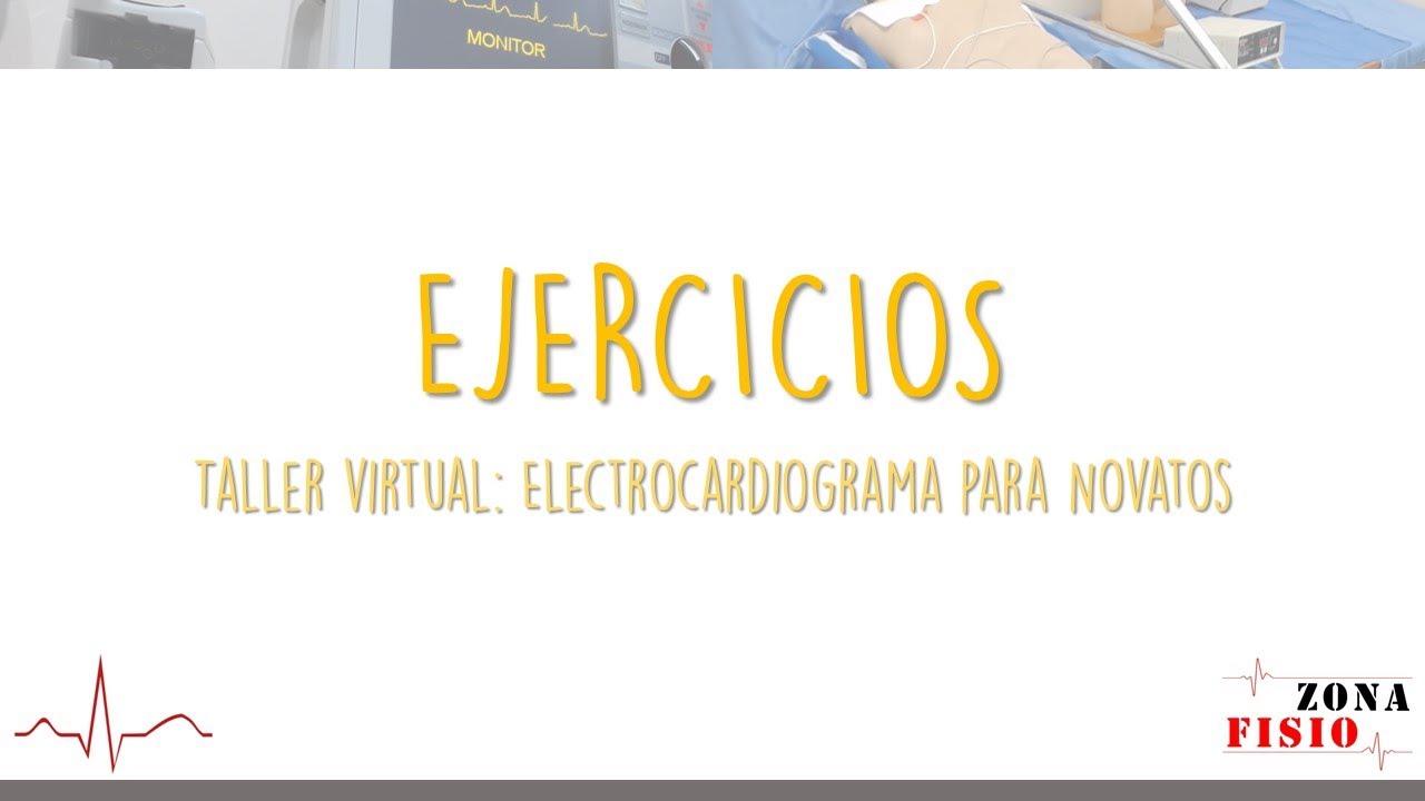 TALLER VIRTUAL: ELECTROCARDIOGRAMA PARA NOVATOS / E6 / EJERCICIOS