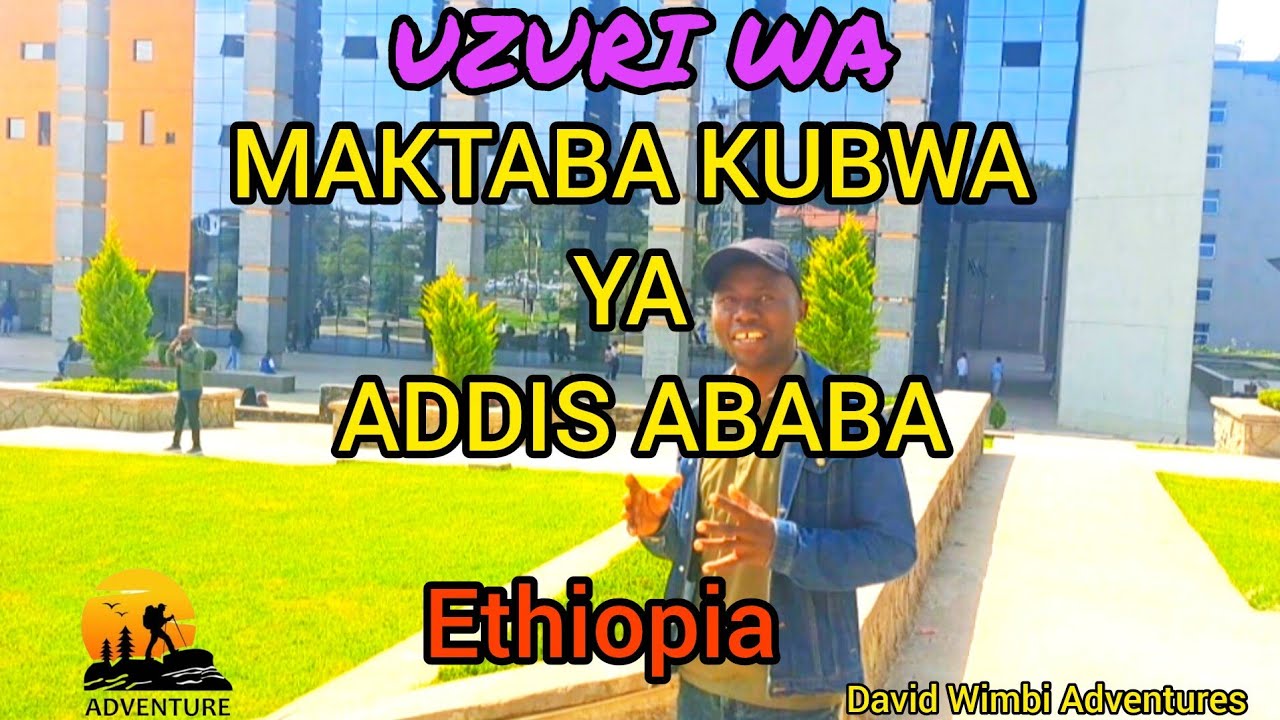 UZURI WA MAKTABA KUBWA YA ADDIS ABABA 🇪🇹 | MUONEKANO WA NJE NA NDANI UNAVYOVUTIA!