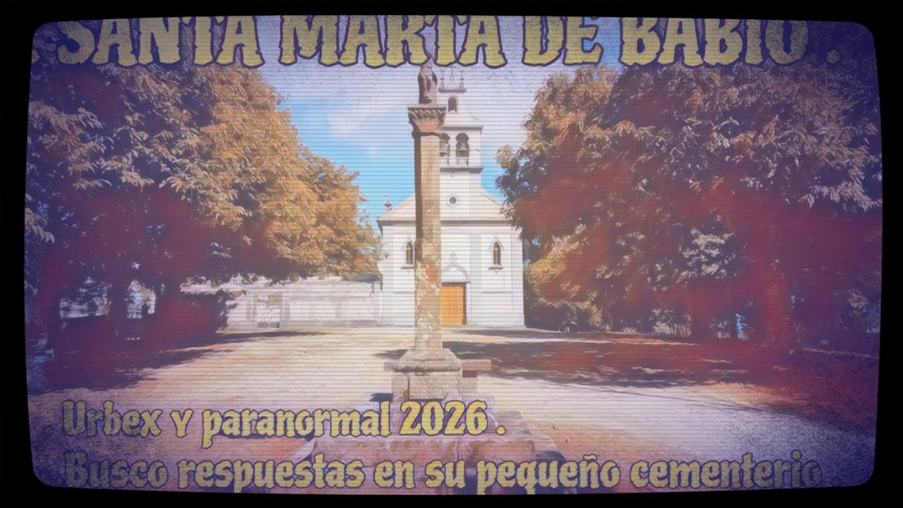 05- SANTA MARTA DE BABIO, BUSCÓ RESPUESTAS EN SU PEQUEÑO CEMENTERIO, URBEX Y PARANORMAL. 2026.