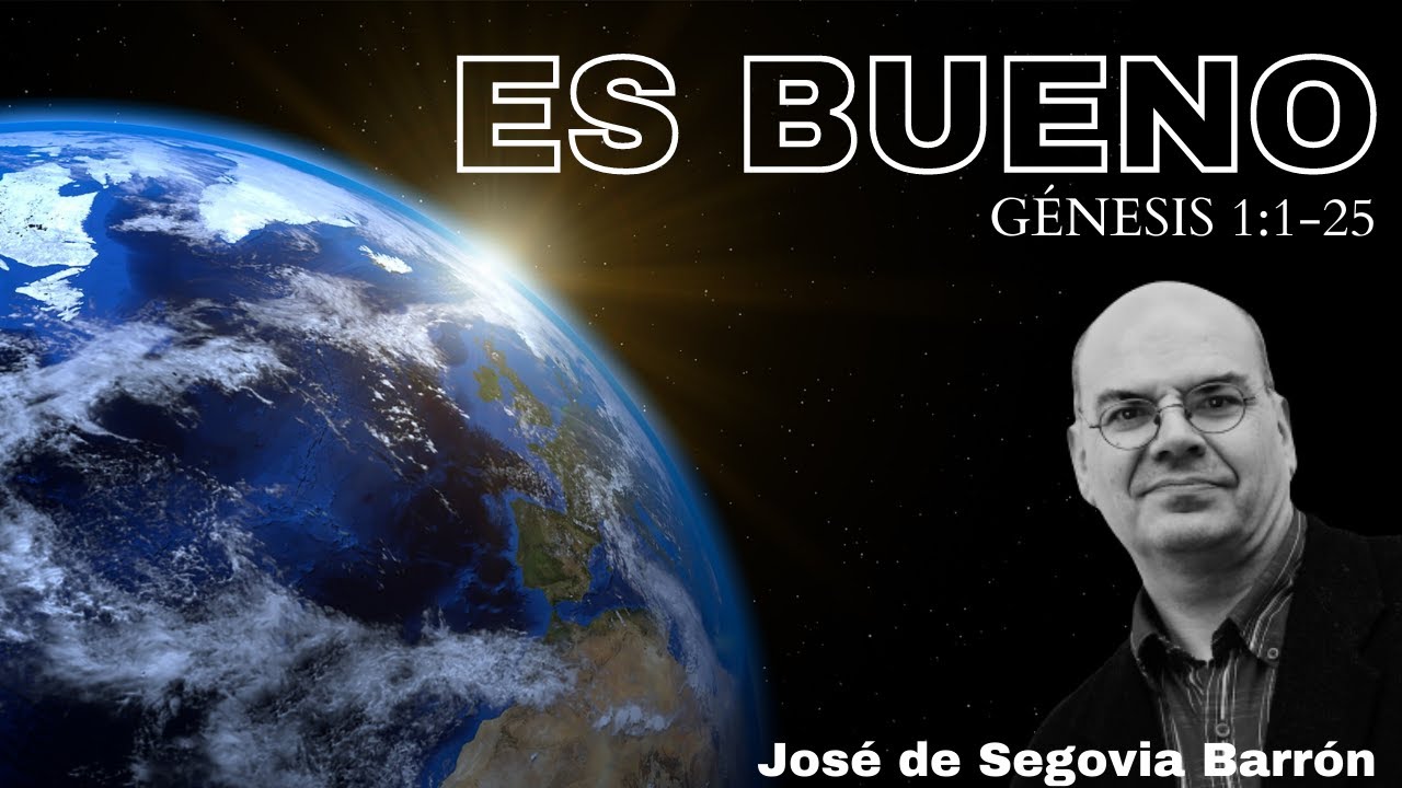 Es bueno (Génesis 1:1-25) José de Segovia Barrón