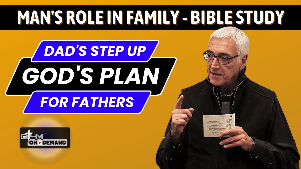 Dad's Step Up - Living Out God's Plan for You as a Father | Man's Role in Family - Bible Study