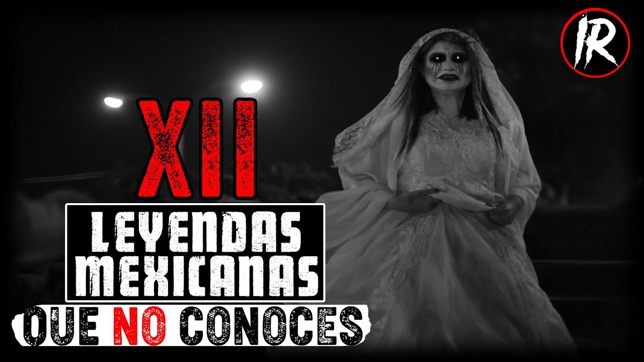 12 LEYENDAS MEXICANAS QUE QUIZAS NO CONOCES 💀 (HISTORIAS DE TERROR) INFRAMUNDO RELATOS