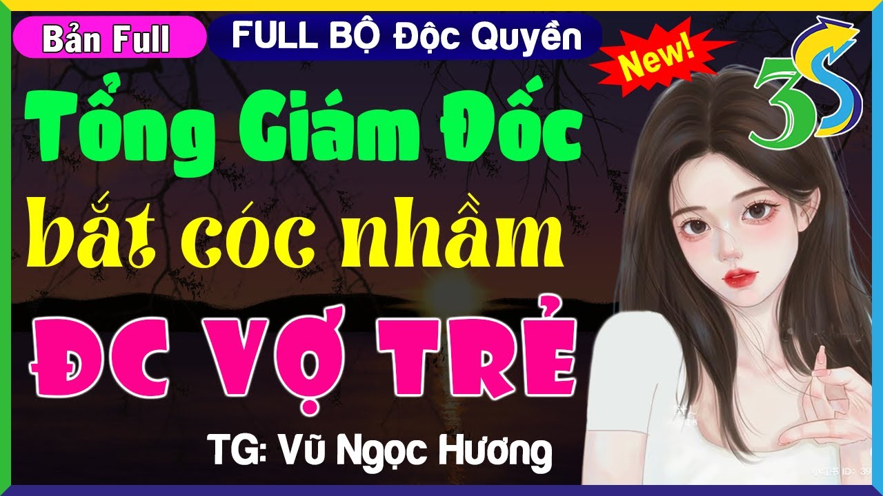 [FULL ĐỘC QUYỀN] #HaVy3s Kể: TỔNG GIÁM ĐỐC BẮT NHẦM NGƯỜI ĐƯỢC VỢ TRẺ- Tiểu Thuyết Đêm Khuya