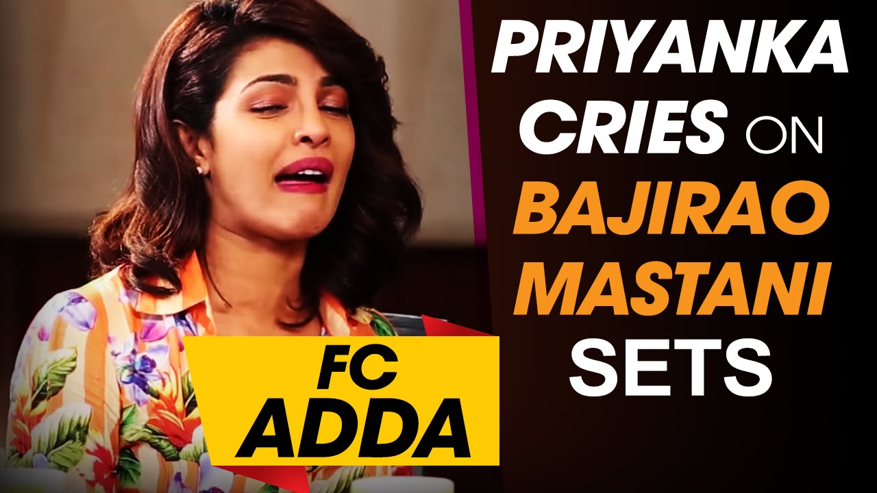 Priyanka Chopra cries on Bajirao Mastani Sets | FC Adda