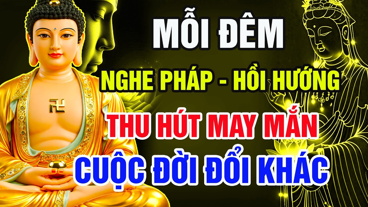 Phật Dạy Mỗi Đ&ecirc;m &ndash; Nghe Ph&aacute;p V&agrave; Hồi Hướng 2 C&acirc;u N&agrave;y Trước Khi Ngủ, S&aacute;ng Dậy Cuộc Đời Đổi Kh&aacute;c