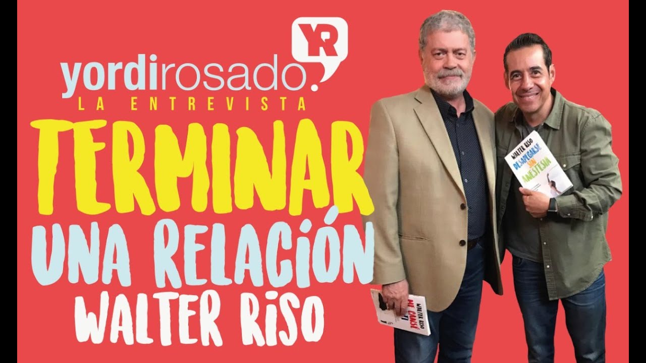 Walter Riso | ¿Cuándo terminar una relación? | Yordi en EXA